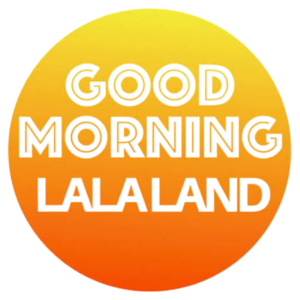 Good Morning Lala Land