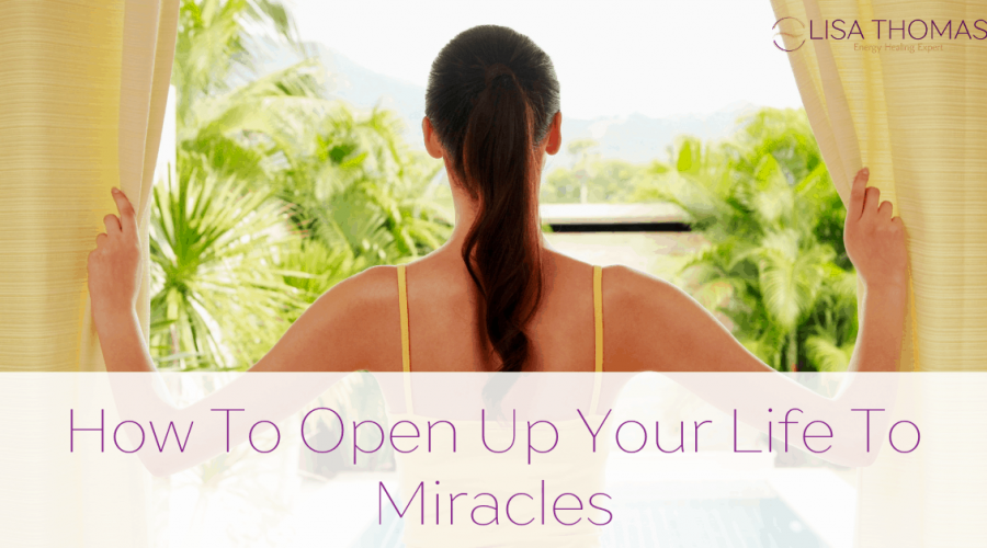 How-To-Open-Your-Life-Up-To-Miracles-Blog-Graphic