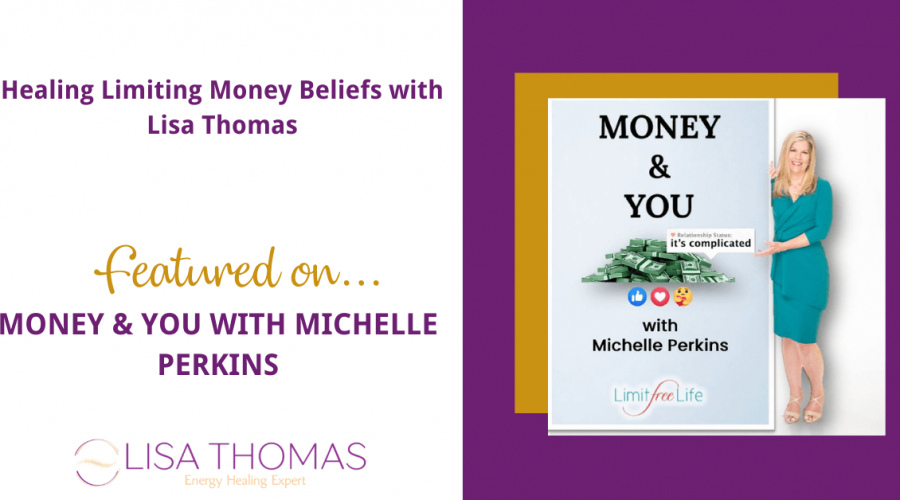 Healing Limiting Money Beliefs with Lisa Thomas featured on Money & You with Michelle Perkins